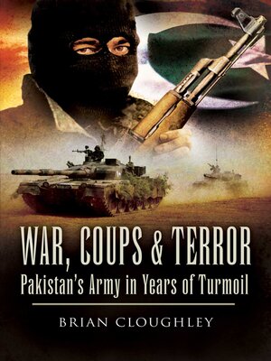 cover image of War, Coups and Terror: Pakistan's Army in Years of Turmoil